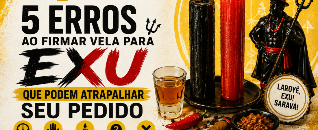 5 Erros ao Firmar Vela para Exu Que Podem Atrapalhar Seu Pedido