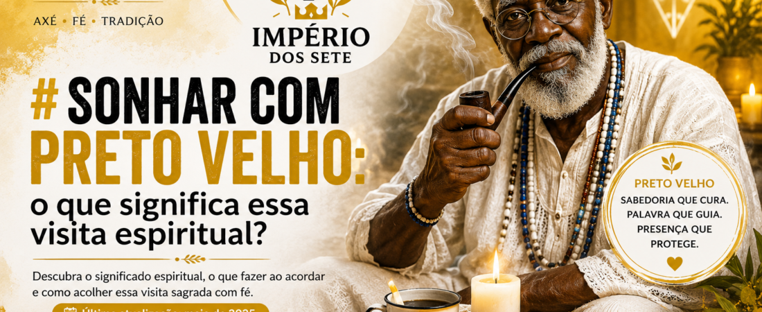 Sonhar com Preto Velho: o que significa essa visita espiritual?