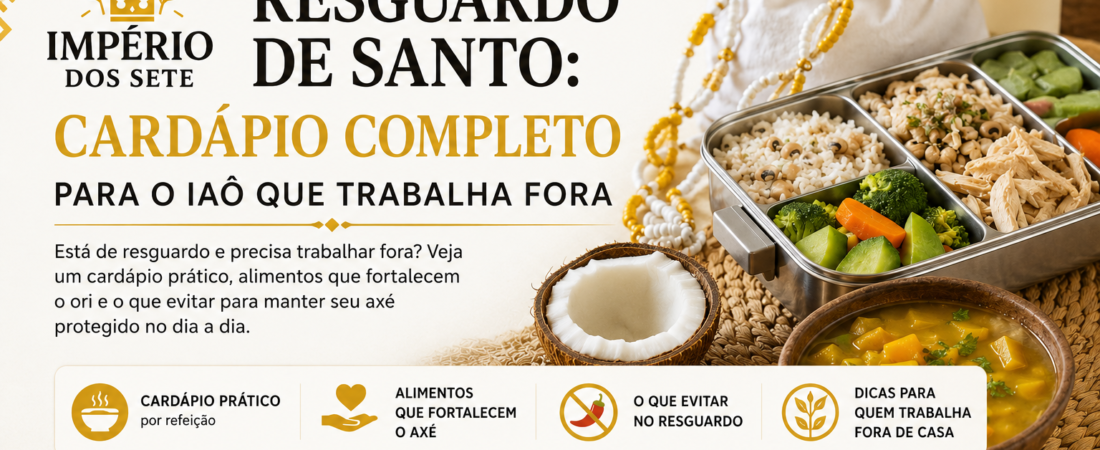 Resguardo de Santo: Cardápio Completo para o Iaô que Trabalha Fora