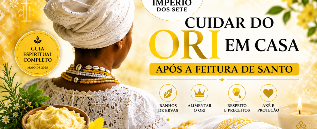 Cuidar do Ori em Casa: Guia Completo Após a Feitura de Santo
