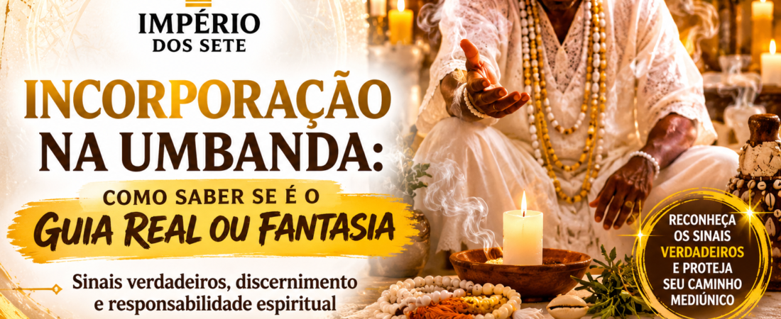 Incorporação na Umbanda: como saber se é o guia real ou fantasia