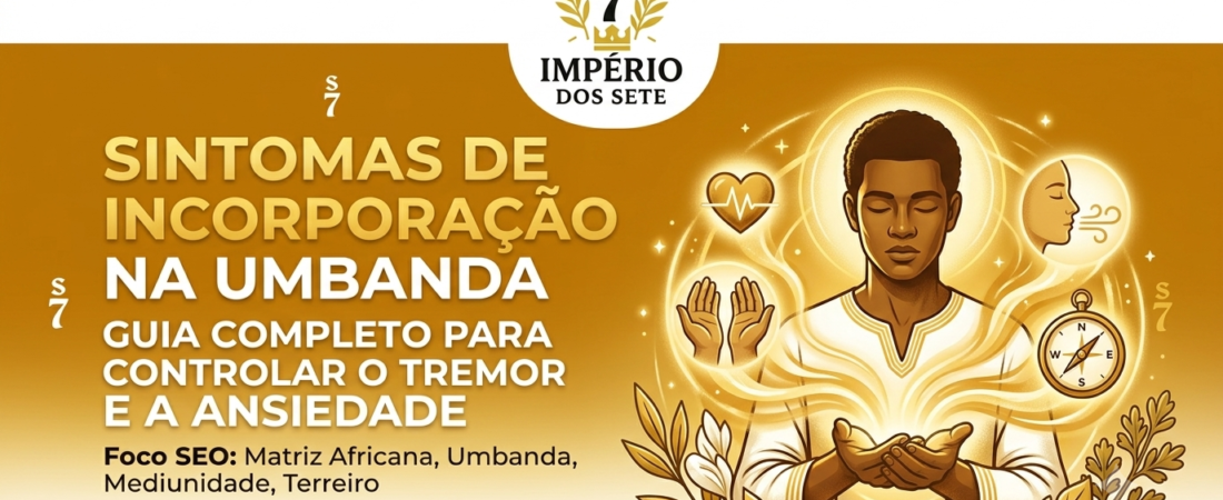 Sintomas de Incorporação na Umbanda: Guia Completo para Controlar o Tremor e a Ansiedade