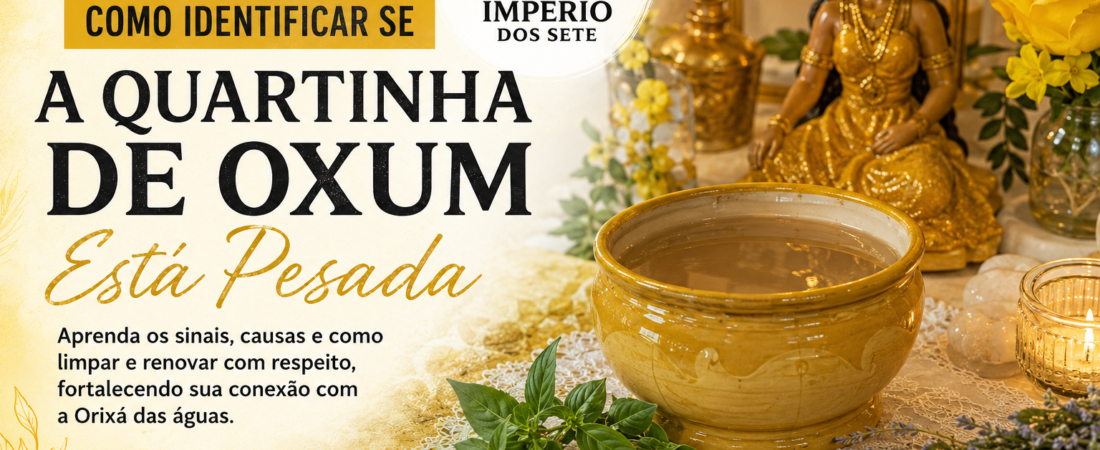 Como Identificar se a Quartinha de Oxum Está Pesada