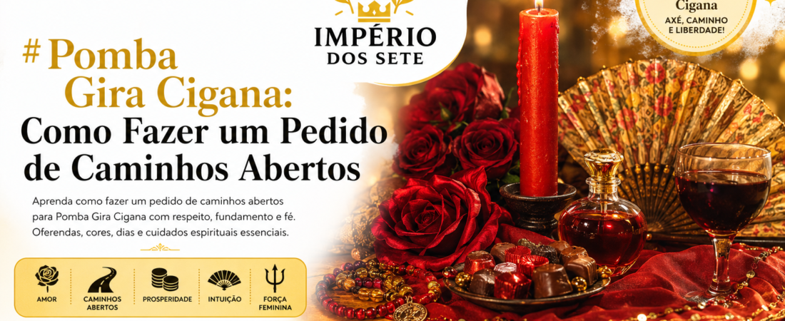 Pomba Gira Cigana: Como Fazer um Pedido de Caminhos Abertos