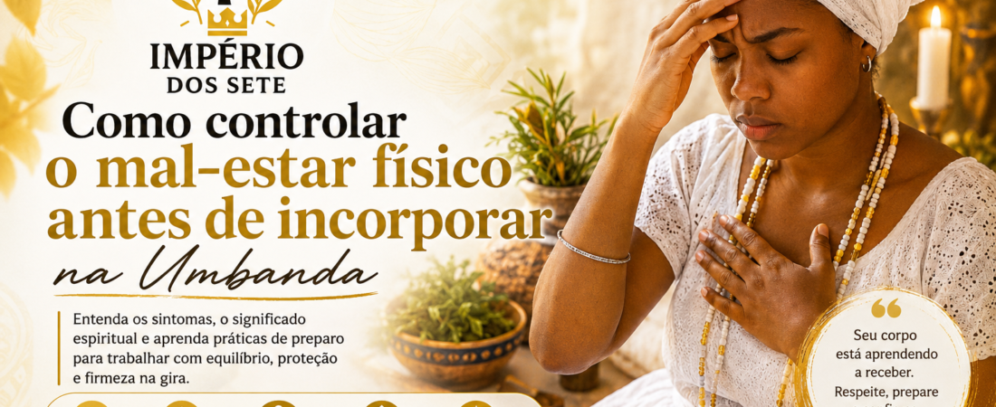 Como controlar o mal-estar físico antes de incorporar na Umbanda