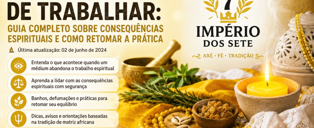 MÉDIUM QUE PARA DE TRABALHAR: GUIA COMPLETO SOBRE CONSEQUÊNCIAS ESPIRITUAIS E COMO RETOMAR A PRÁTICA