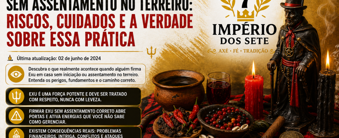 FIRMAR EXU EM CASA SEM ASSENTAMENTO NO TERREIRO:RISCOS, CUIDADOS E A VERDADE SOBRE ESSA PRÁTICA