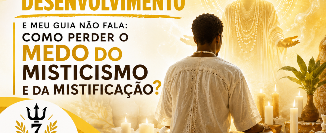 Desenvolvimento Mediúnico: Como Perder o Medo da Mistificação