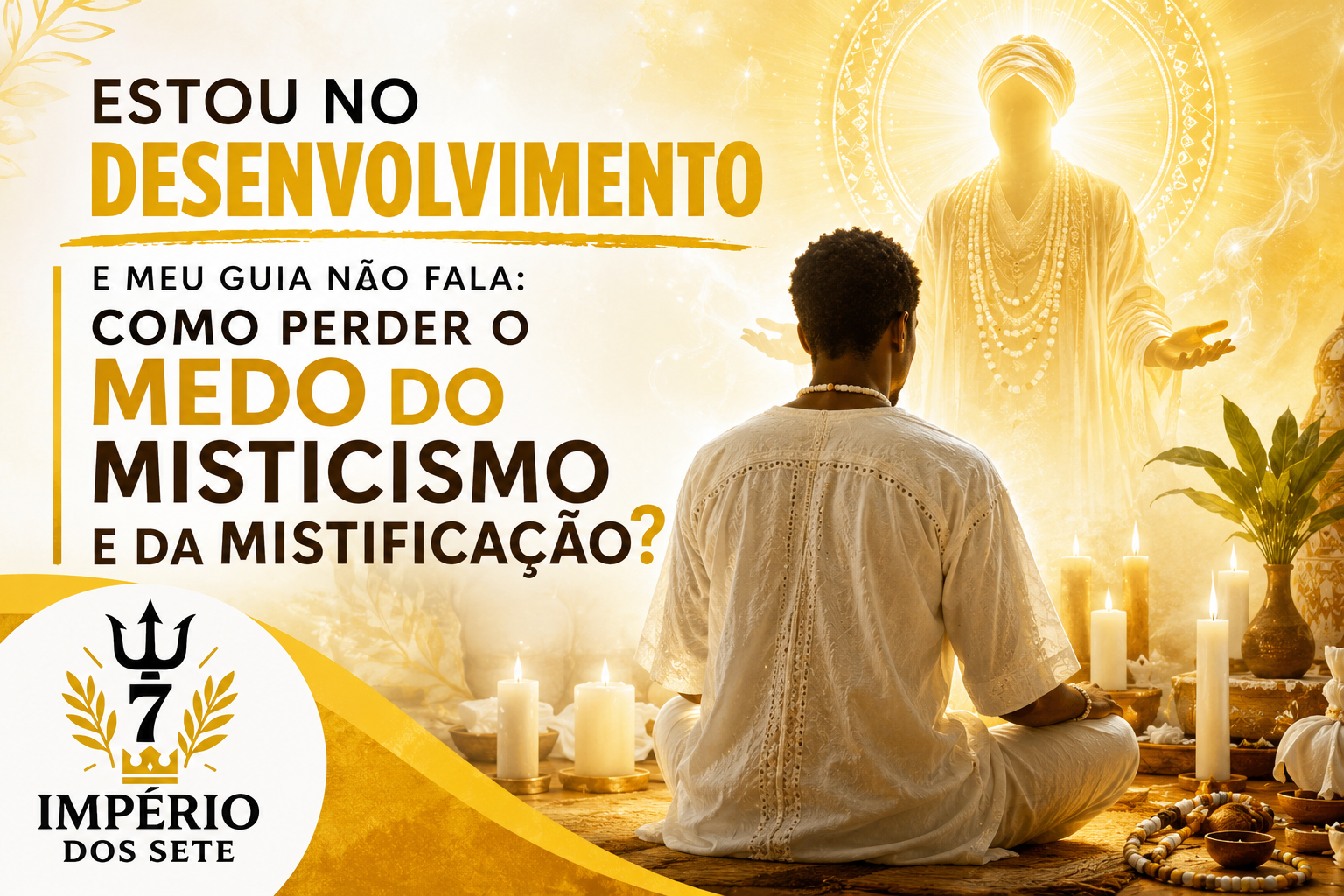 Desenvolvimento Mediúnico: Como Perder o Medo da Mistificação