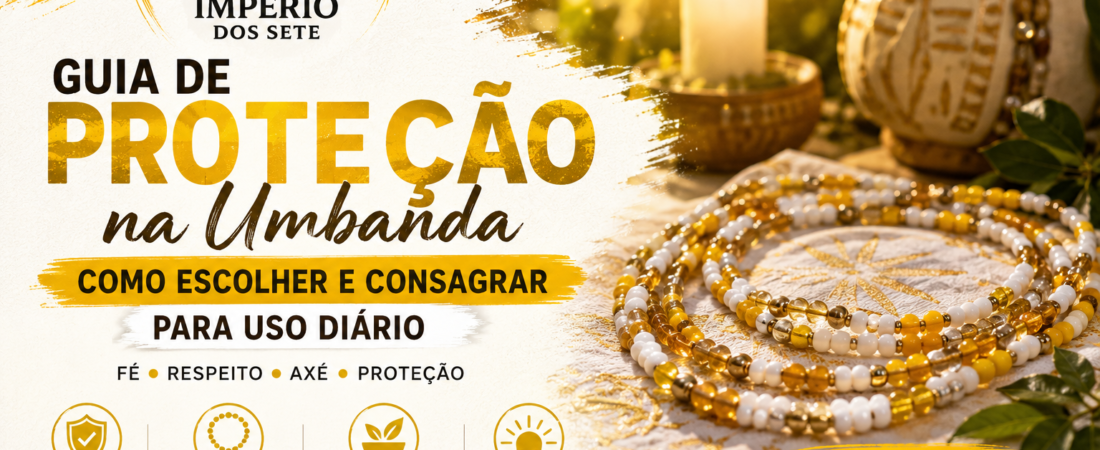 Guia de Proteção na Umbanda: Como Escolher e Consagrar para Uso Diário