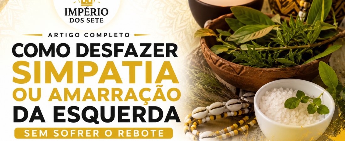 Como Desfazer Simpatia ou Amarração da Esquerda Sem Sofrer o Rebote