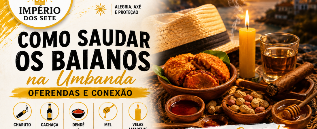 Como Saudar os Baianos na Umbanda: Oferendas e Conexão