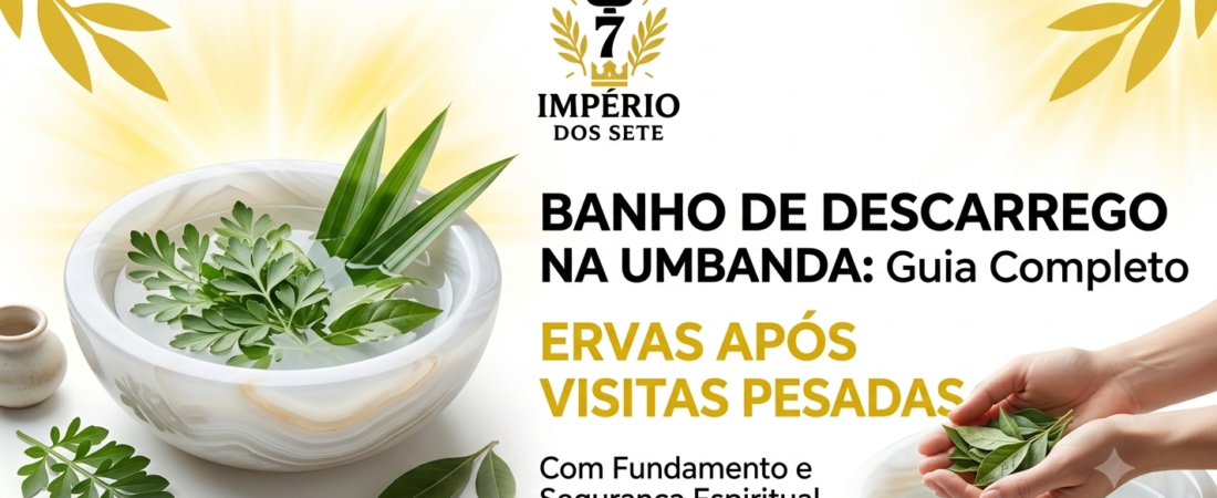 Banho de Descarrego na Umbanda: Guia Completo de Ervas Após Visitas Pesadas
