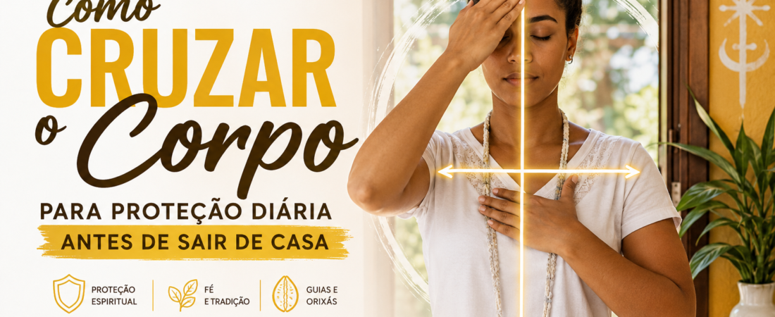Como Cruzar o Corpo para Proteção Diária Antes de Sair de Casa