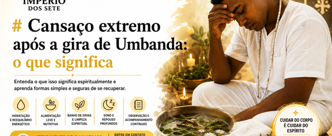 Cansaço extremo após a gira de Umbanda: o que significa