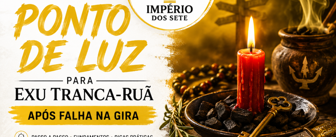 Como fazer o ponto de luz para Exu Tranca‑Ruã após falha na gira