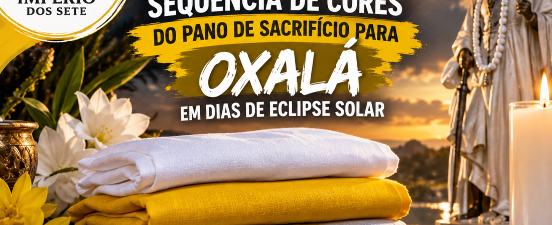 Sequência de cores de pano de sacrifício para Oxalá no eclipse solar