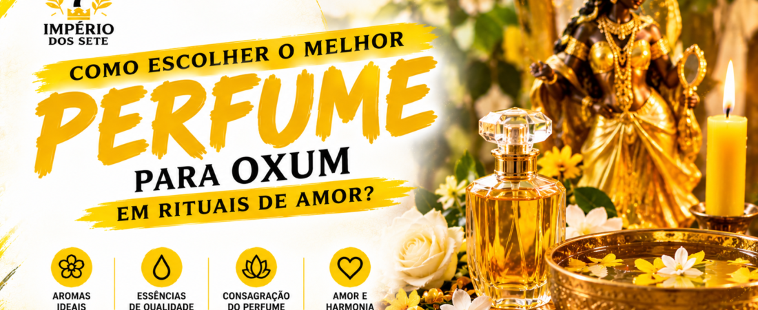 Como escolher o melhor perfume para Oxum em rituais de amor