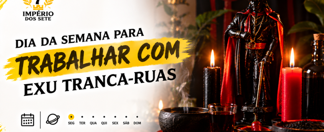 Qual o melhor dia da semana para trabalhar com Exu Tranca-Ruas?