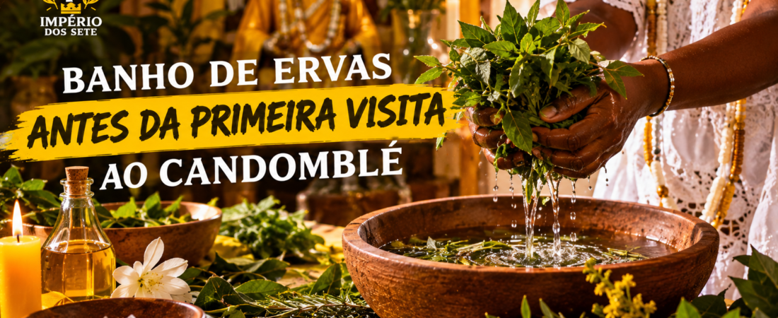 Qual a importância do banho de ervas antes da primeira visita ao Candomblé?