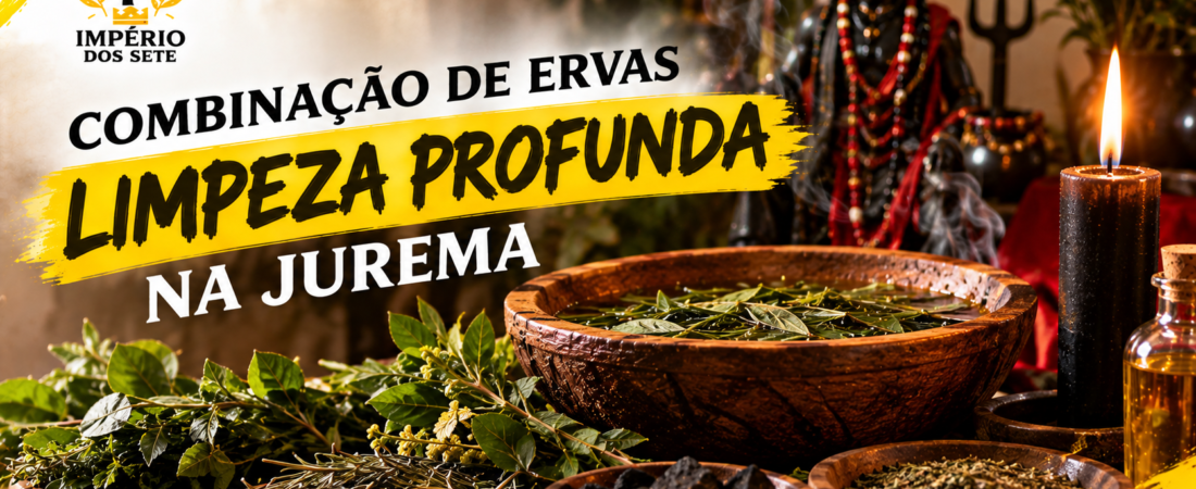 Qual a melhor combinação de ervas para limpeza profunda na Jurema?