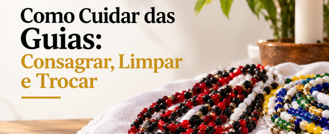 Como Cuidar das Guias: Consagrar, Limpar e Trocar