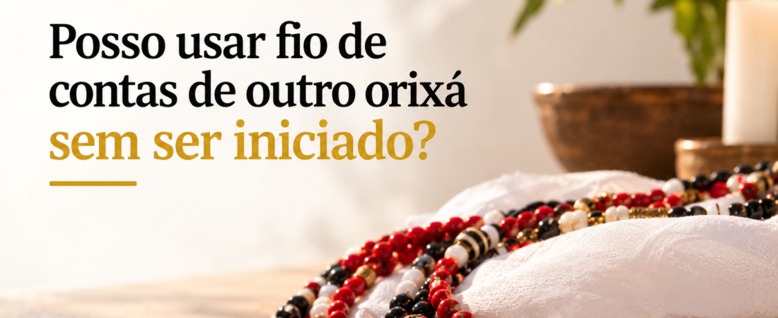 Fio de contas de outro orixá sem ser iniciado: pode?