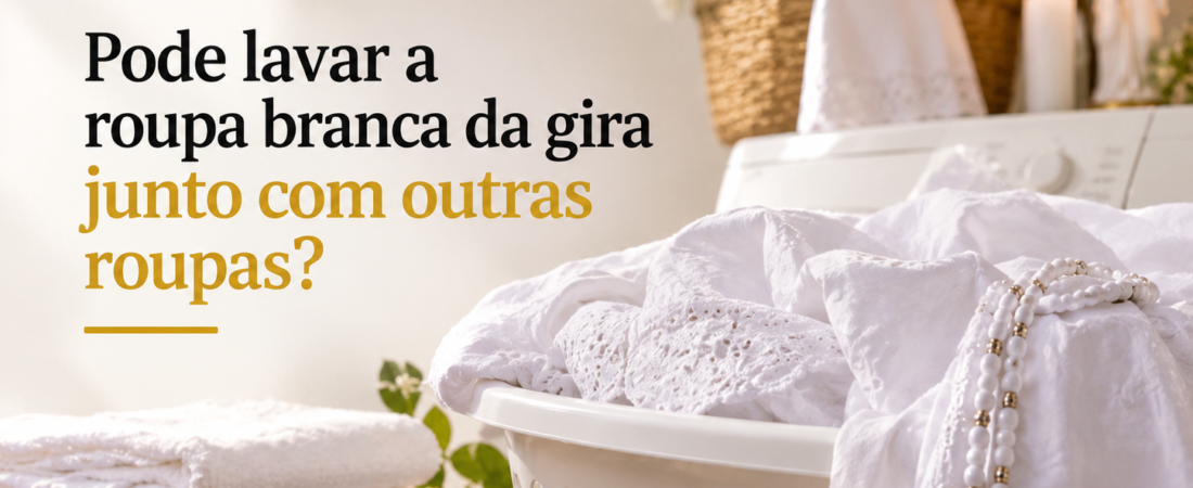 Pode lavar a roupa branca da gira junto com outras roupas?