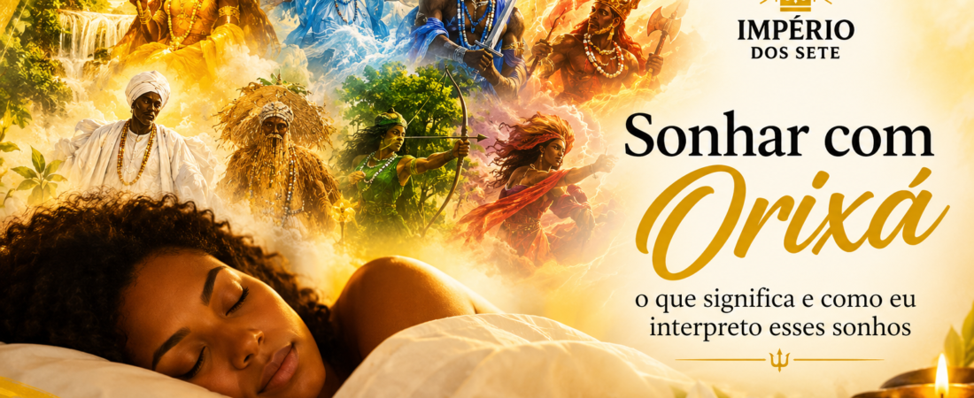Sonhar com Orixá: o que significa e como eu interpreto esses sonhos